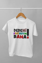 Dedemi Aratmayın Bana(Üniseks Çocuk Tişörtü)