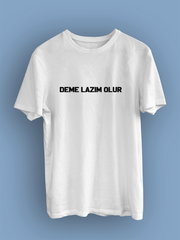 DEME LAZIM OLUR (Üniseks Tişört)