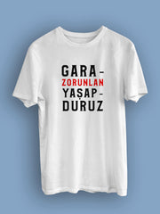 Garazorunlan Yaşapduruz 2  (Üniseks Tişört) gazoya