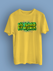 Siz İşinize Biz Neşemize (Üniseks Tişört)