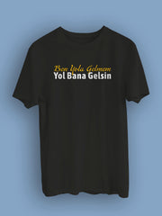 Ben Yola Gelmem Yol Bana Gelsin(Üniseks Tişört)