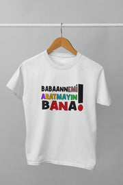Babaannemi Aratmayın Bana(Üniseks Çocuk Tişörtü)