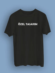 ÖZEL TASARIM (ÜNİSEKS TİŞÖRT)