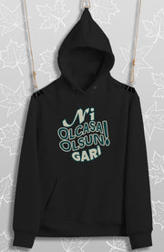 Ni Olcasa Olsun Gari!(Üniseks Kapüşonlu)