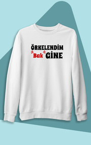 Örkelendim Bak Gine! (Üniseks Kapüşonsuz)