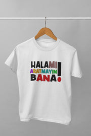 Halamı Aratmayın Bana(Üniseks Çocuk Tişörtü)