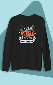 Dakme Gafeye Olmecese Zorlemecen  (Üniseks Kapüşonsuz)