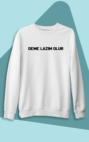 Deme Lazım Olur (Üniseks Kapüşonsuz)