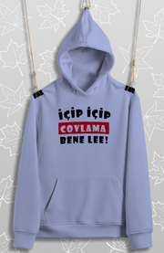 İçip İçip Covlama Bene Len (Üniseks Kapüşonlu)