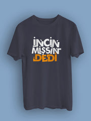 İncinmissin Dedi2  (Üniseks Tişört)