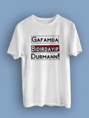 Gafamda Bıdırdayıp Durman  (Üniseks Tişört)
