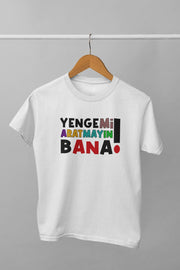 Yengemi Aratmayın Bana (Üniseks  Çocuk Tişört)